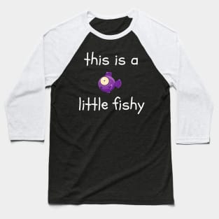 This is a Little Fishy Baseball T-Shirt